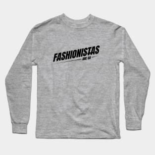 FASHIONISTAS ARE GO Long Sleeve T-Shirt